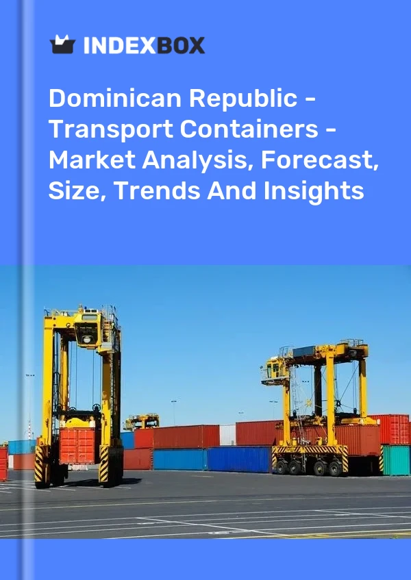 Report Dominican Republic - Transport Containers - Market Analysis, Forecast, Size, Trends and Insights for 499$