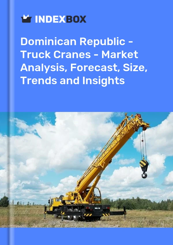 Dominican Republic - Truck Cranes - Market Analysis, Forecast, Size, Trends and Insights