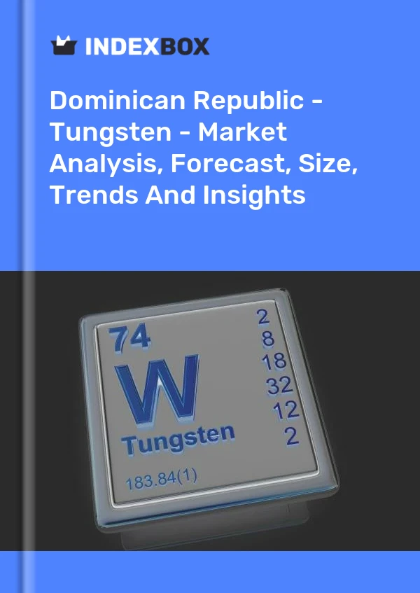 Report Dominican Republic - Tungsten - Market Analysis, Forecast, Size, Trends and Insights for 499$
