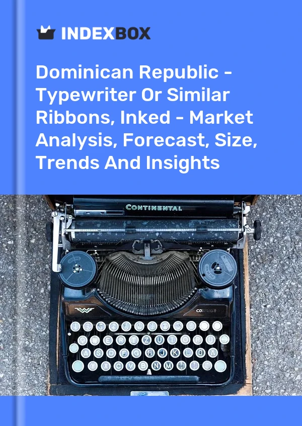 Dominican Republic - Typewriter Or Similar Ribbons, Inked - Market Analysis, Forecast, Size, Trends And Insights