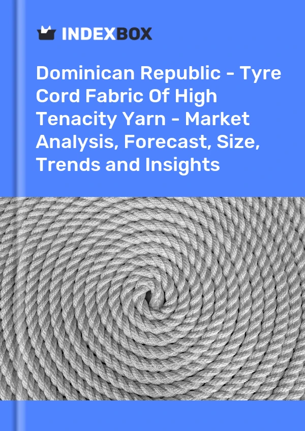Report Dominican Republic - Tyre Cord Fabric of High Tenacity Yarn - Market Analysis, Forecast, Size, Trends and Insights for 499$