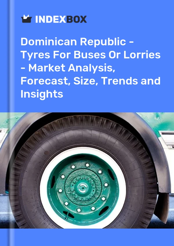 Dominican Republic - Tyres For Buses Or Lorries - Market Analysis, Forecast, Size, Trends and Insights