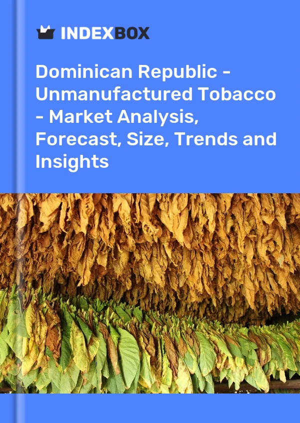 Report Dominican Republic - Unmanufactured Tobacco - Market Analysis, Forecast, Size, Trends and Insights for 499$