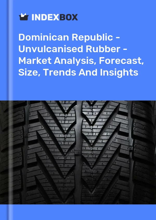 Dominican Republic - Unvulcanised Rubber - Market Analysis, Forecast, Size, Trends And Insights
