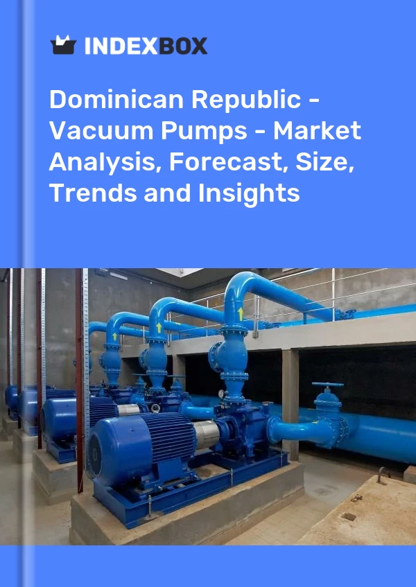Dominican Republic - Vacuum Pumps - Market Analysis, Forecast, Size, Trends and Insights