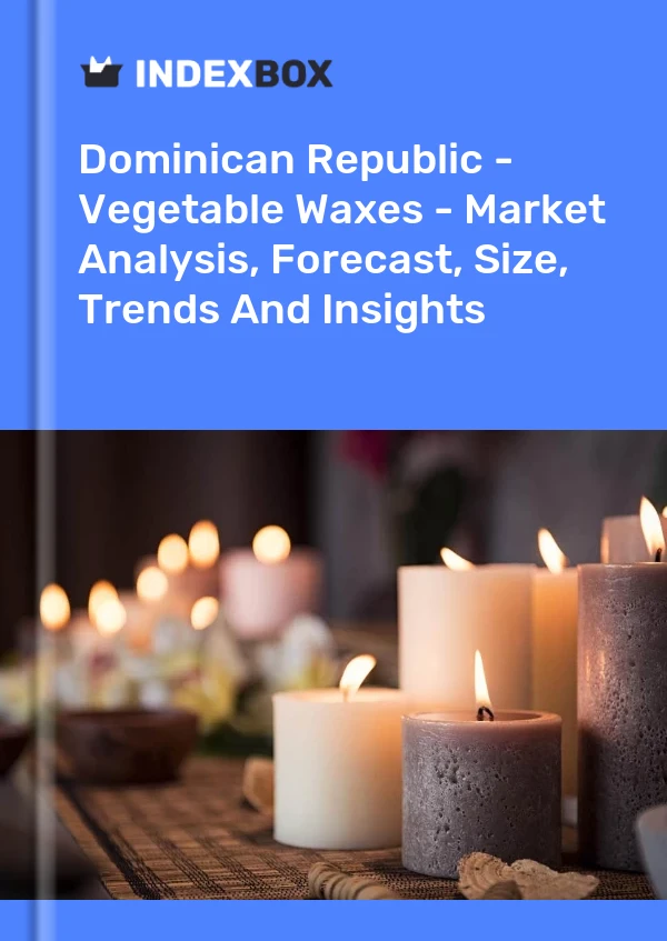 Dominican Republic - Vegetable Waxes - Market Analysis, Forecast, Size, Trends And Insights