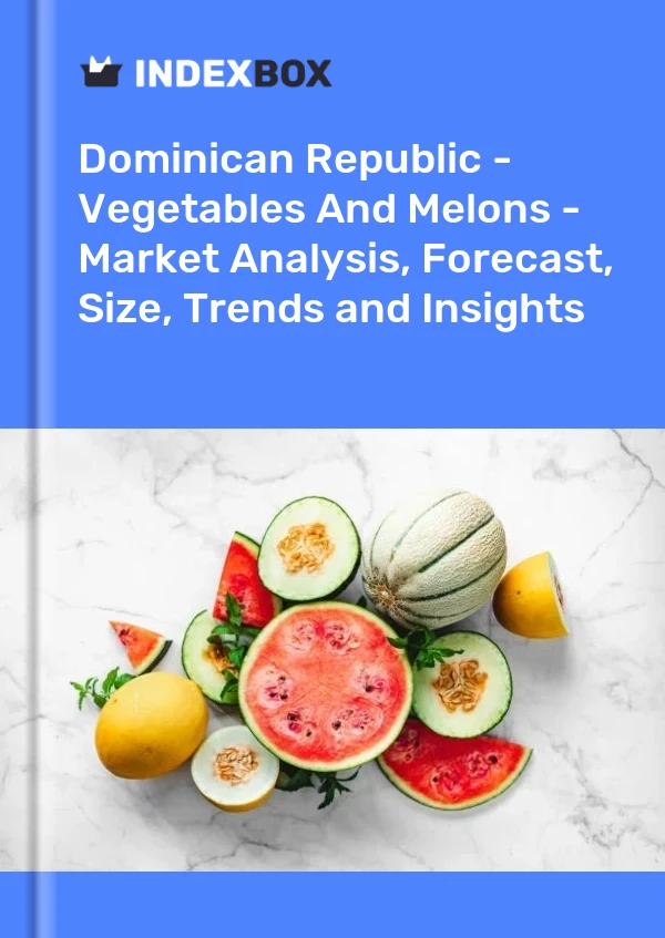 Dominican Republic - Vegetables And Melons - Market Analysis, Forecast, Size, Trends and Insights