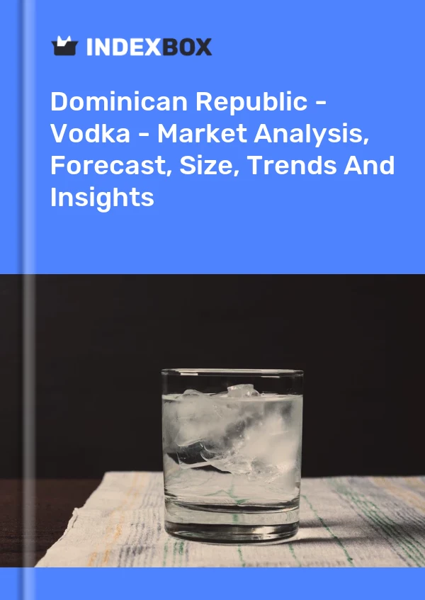 Dominican Republic - Vodka - Market Analysis, Forecast, Size, Trends And Insights