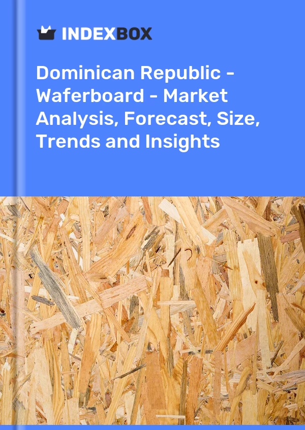 Report Dominican Republic - Waferboard - Market Analysis, Forecast, Size, Trends and Insights for 499$
