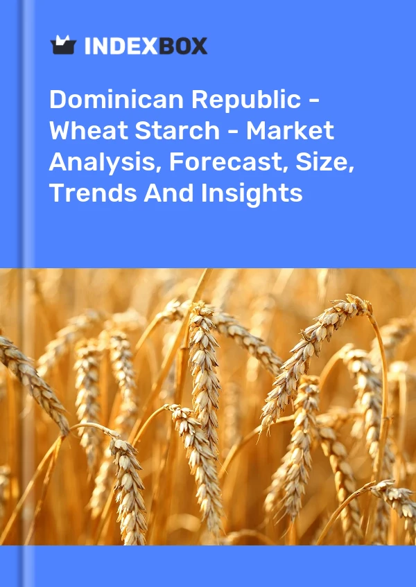 Report Dominican Republic - Wheat Starch - Market Analysis, Forecast, Size, Trends and Insights for 499$