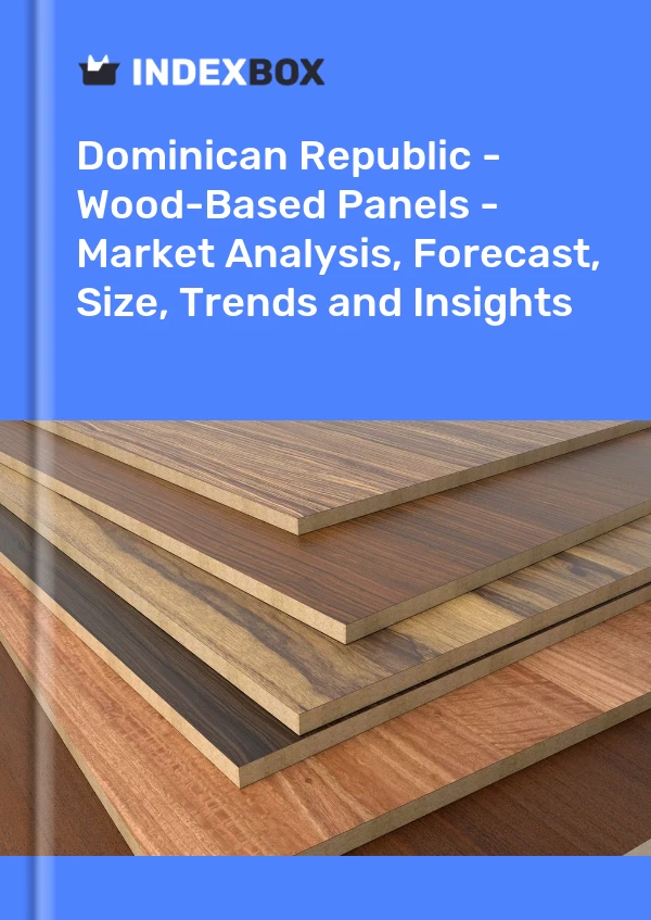Report Dominican Republic - Wood-Based Panels - Market Analysis, Forecast, Size, Trends and Insights for 499$