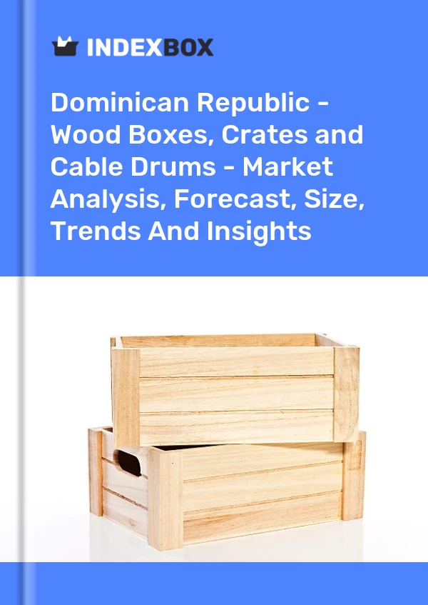 Report Dominican Republic - Wood Boxes, Crates and Cable Drums - Market Analysis, Forecast, Size, Trends and Insights for 499$