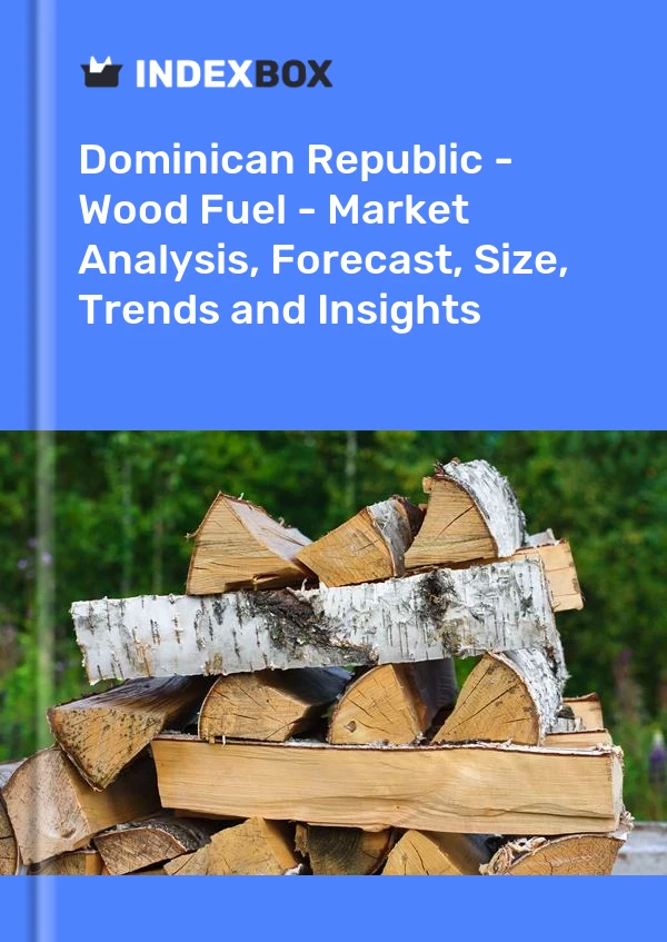 Report Dominican Republic - Wood Fuel - Market Analysis, Forecast, Size, Trends and Insights for 499$