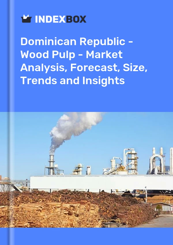 Report Dominican Republic - Wood Pulp - Market Analysis, Forecast, Size, Trends and Insights for 499$