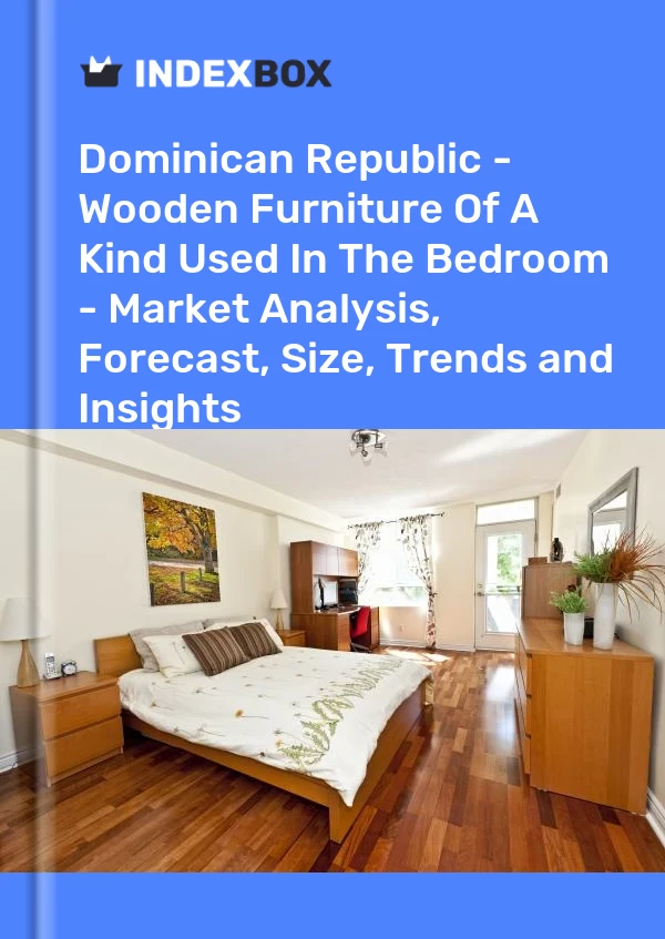 Report Dominican Republic - Wooden Furniture of A Kind Used in the Bedroom - Market Analysis, Forecast, Size, Trends and Insights for 499$