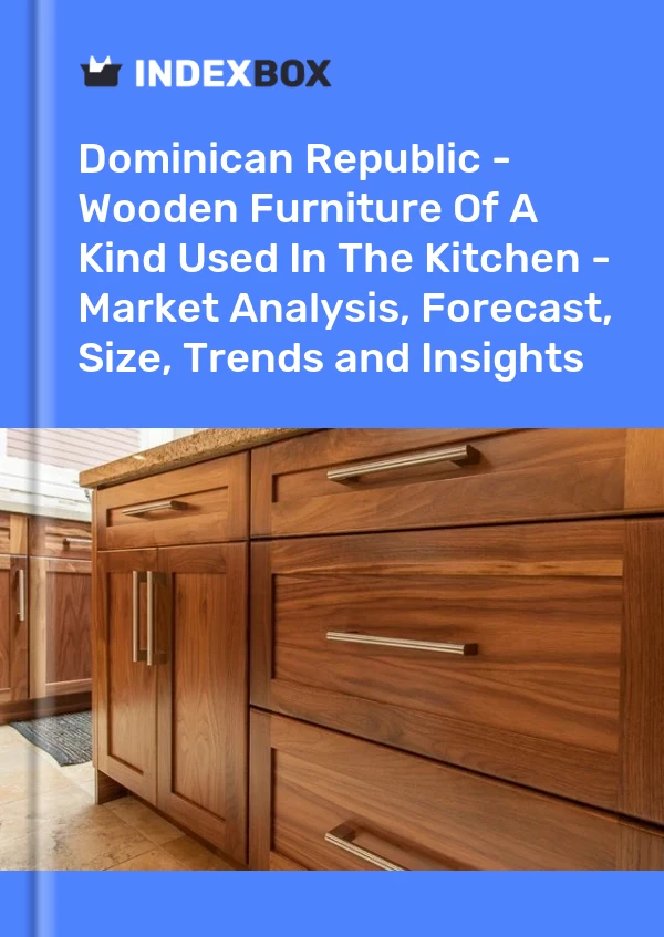 Dominican Republic - Wooden Furniture Of A Kind Used In The Kitchen - Market Analysis, Forecast, Size, Trends and Insights
