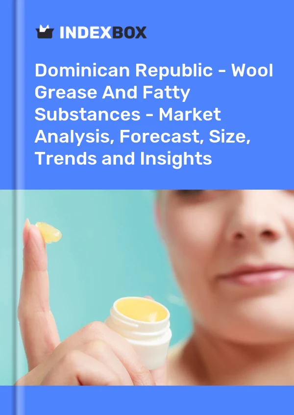 Dominican Republic - Wool Grease And Fatty Substances - Market Analysis, Forecast, Size, Trends and Insights