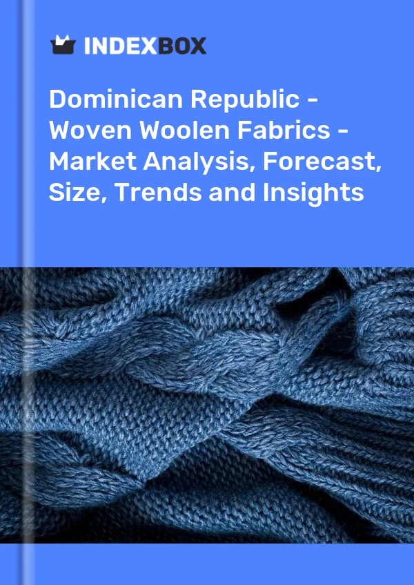 Report Dominican Republic - Woven Woolen Fabrics - Market Analysis, Forecast, Size, Trends and Insights for 499$