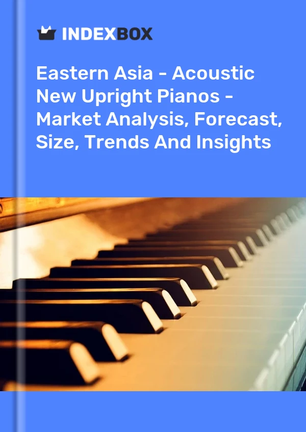 Report Eastern Asia - Acoustic New Upright Pianos - Market Analysis, Forecast, Size, Trends and Insights for 499$