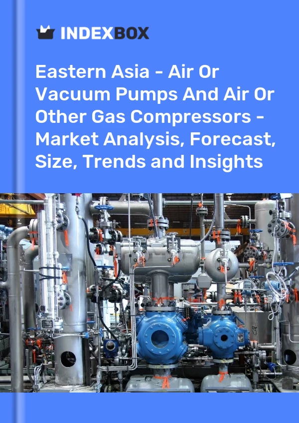 Report Eastern Asia - Air or Vacuum Pumps and Air or Other Gas Compressors - Market Analysis, Forecast, Size, Trends and Insights for 499$