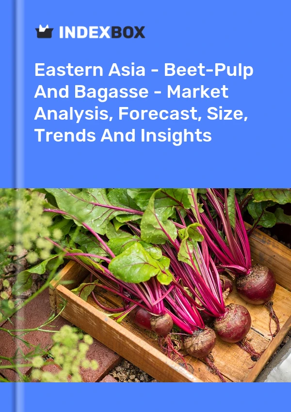 Report Eastern Asia - Beet-Pulp and Bagasse - Market Analysis, Forecast, Size, Trends and Insights for 499$