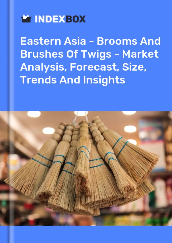 Report Eastern Asia - Brooms and Brushes of Twigs - Market Analysis, Forecast, Size, Trends and Insights for 499$