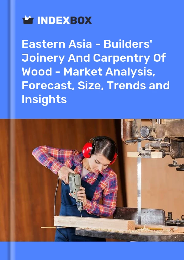 Report Eastern Asia - Builders' Joinery and Carpentry, of Wood - Market Analysis, Forecast, Size, Trends and Insights for 499$