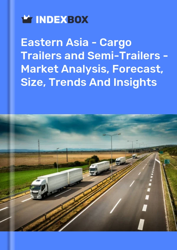 Report Eastern Asia - Cargo Trailers and Semi-Trailers - Market Analysis, Forecast, Size, Trends and Insights for 499$