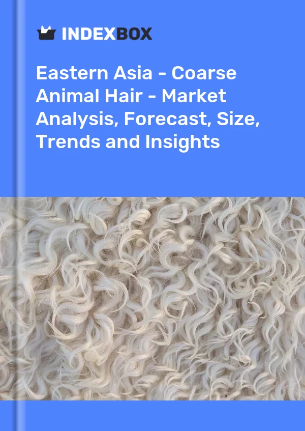 Report Eastern Asia - Coarse Animal Hair - Market Analysis, Forecast, Size, Trends and Insights for 499$