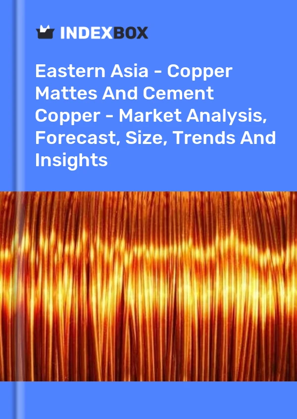 Report Eastern Asia - Copper Mattes and Cement Copper - Market Analysis, Forecast, Size, Trends and Insights for 499$