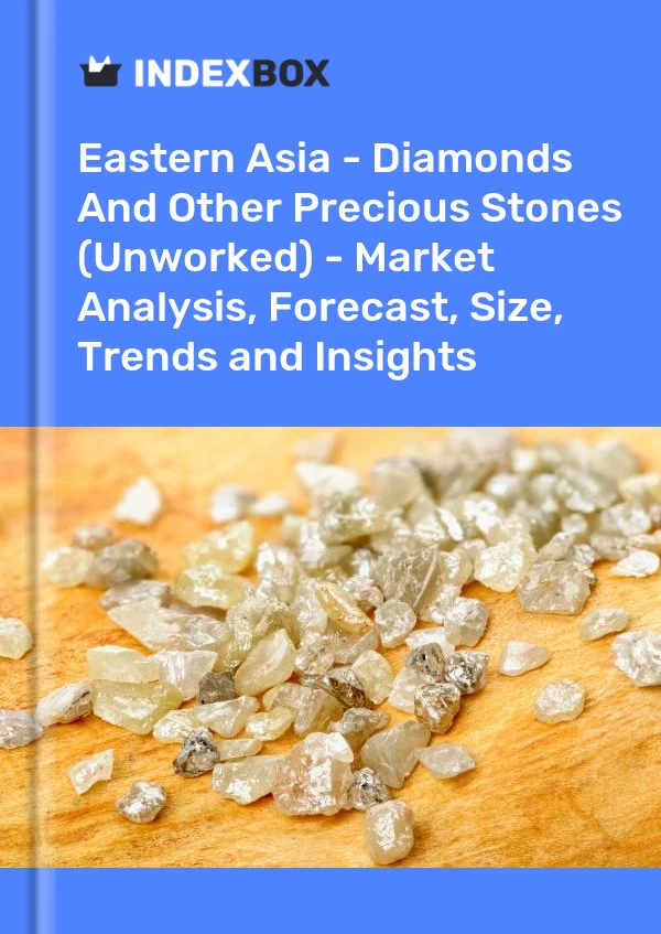 Report Eastern Asia - Diamonds and Other Precious Stones (Unworked) - Market Analysis, Forecast, Size, Trends and Insights for 499$