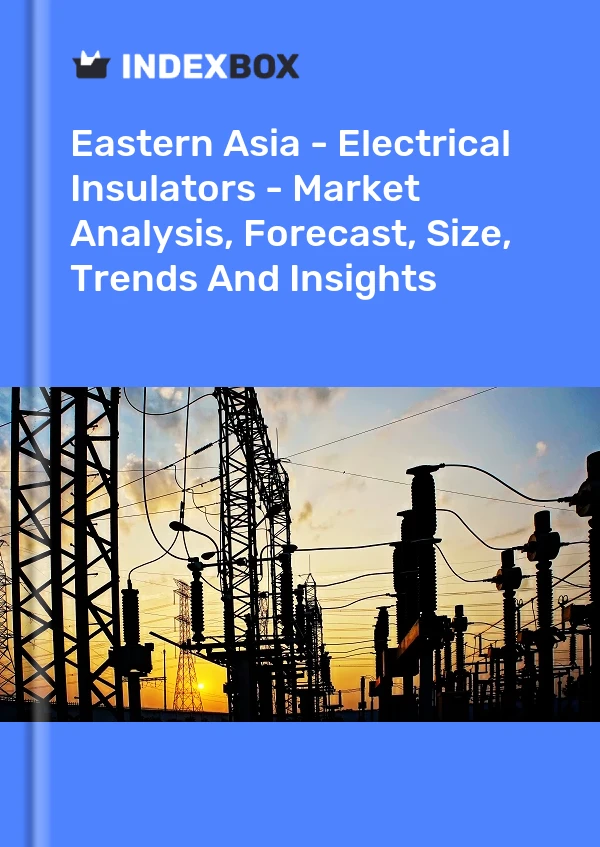 Report Eastern Asia - Electrical Insulators - Market Analysis, Forecast, Size, Trends and Insights for 499$
