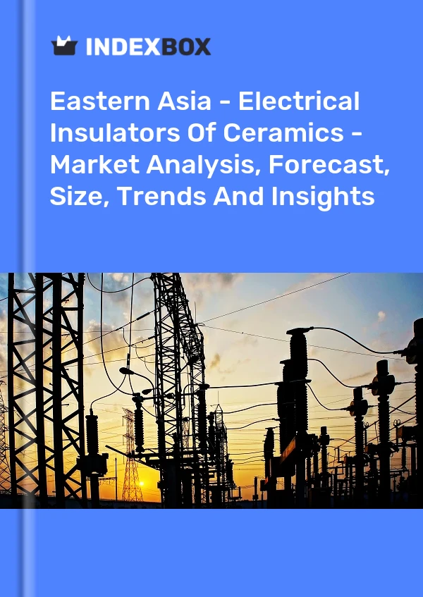 Report Eastern Asia - Electrical Insulators of Ceramics - Market Analysis, Forecast, Size, Trends and Insights for 499$