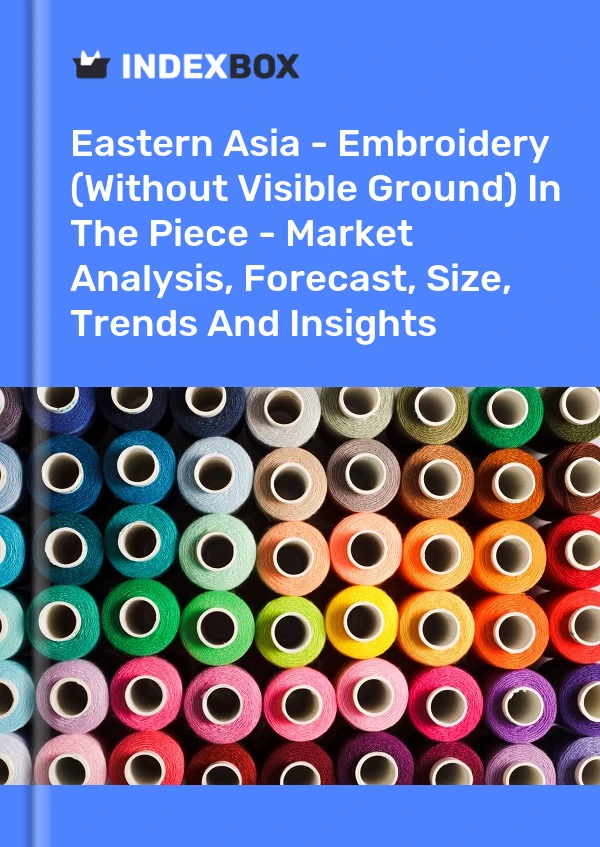 Report Eastern Asia - Embroidery (Without Visible Ground) in The Piece - Market Analysis, Forecast, Size, Trends and Insights for 499$