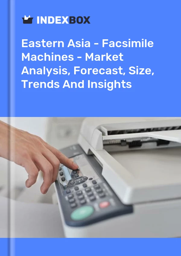 Report Eastern Asia - Facsimile Machines - Market Analysis, Forecast, Size, Trends and Insights for 499$