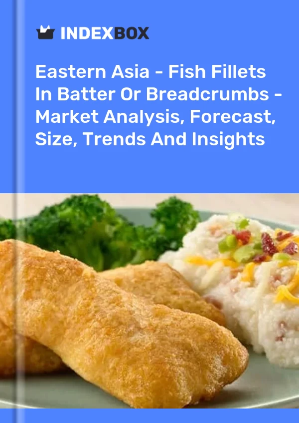 Report Eastern Asia - Fish Fillets in Batter or Breadcrumbs - Market Analysis, Forecast, Size, Trends and Insights for 499$