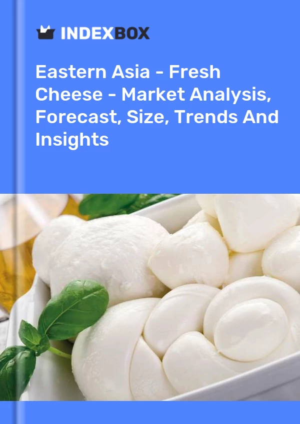 Report Eastern Asia - Fresh Cheese - Market Analysis, Forecast, Size, Trends and Insights for 499$