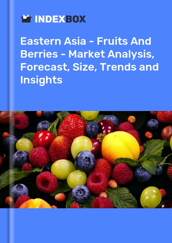 Report Eastern Asia - Fruits and Berries - Market Analysis, Forecast, Size, Trends and Insights for 499$