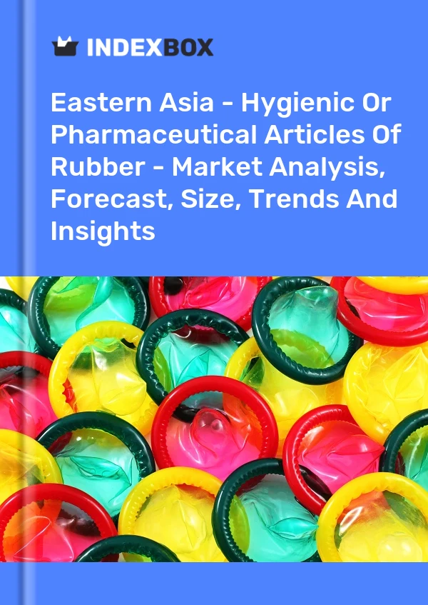 Report Eastern Asia - Hygienic or Pharmaceutical Articles of Rubber - Market Analysis, Forecast, Size, Trends and Insights for 499$
