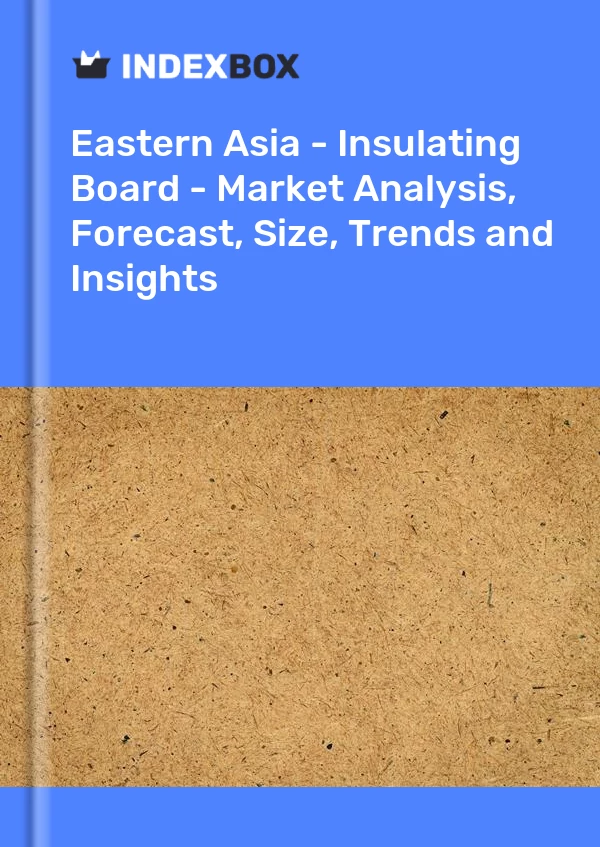 Report Eastern Asia - Insulating Board - Market Analysis, Forecast, Size, Trends and Insights for 499$