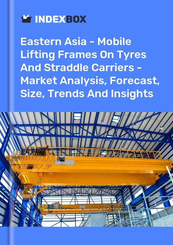Report Eastern Asia - Mobile Lifting Frames on Tyres and Straddle Carriers - Market Analysis, Forecast, Size, Trends and Insights for 499$