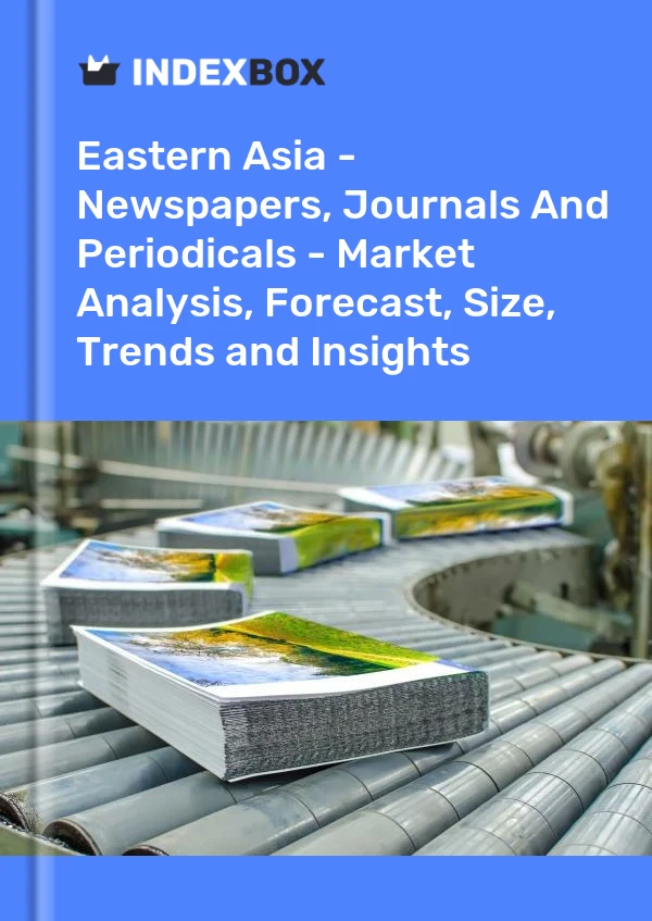 Report Eastern Asia - Newspapers, Journals and Periodicals - Market Analysis, Forecast, Size, Trends and Insights for 499$
