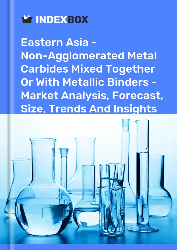 Report Eastern Asia - Non-Agglomerated Metal Carbides Mixed Together or With Metallic Binders - Market Analysis, Forecast, Size, Trends and Insights for 499$