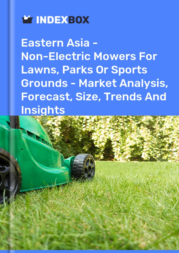 Report Eastern Asia - Non-Electric Mowers for Lawns, Parks or Sports Grounds - Market Analysis, Forecast, Size, Trends and Insights for 499$