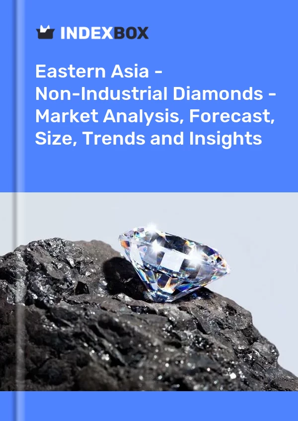 Report Eastern Asia - Non-Industrial Diamonds - Market Analysis, Forecast, Size, Trends and Insights for 499$