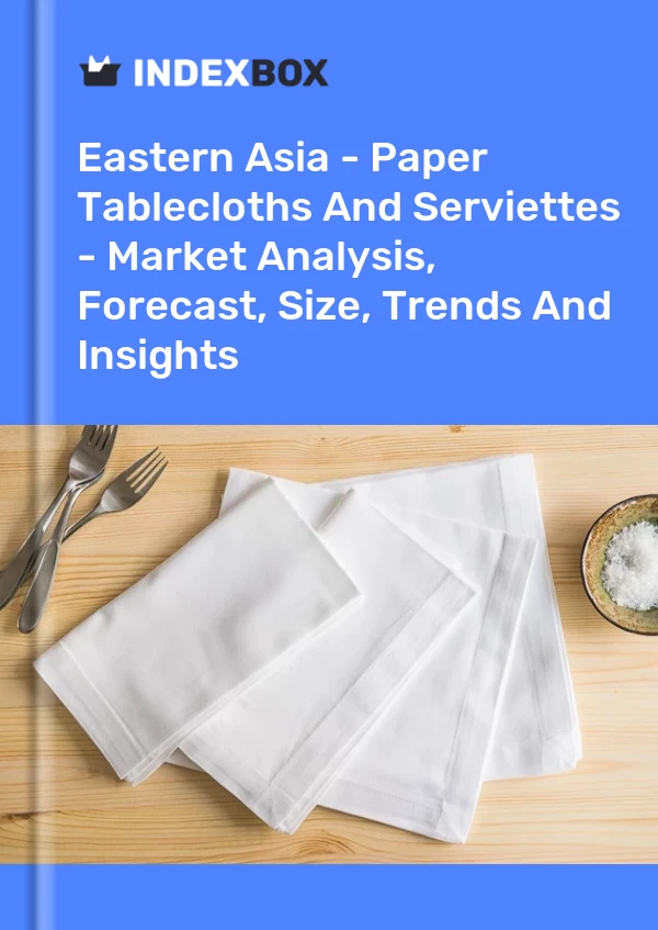 Report Eastern Asia - Paper Tablecloths and Serviettes - Market Analysis, Forecast, Size, Trends and Insights for 499$