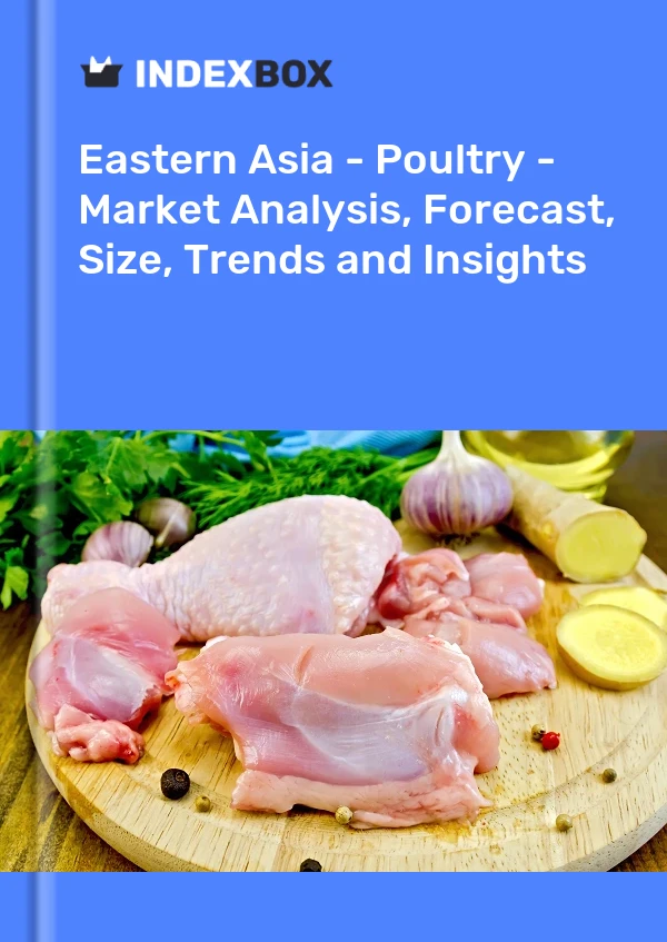 Report Eastern Asia - Poultry - Market Analysis, Forecast, Size, Trends and Insights for 499$