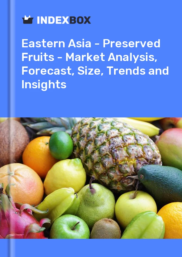 Report Eastern Asia - Preserved Fruits - Market Analysis, Forecast, Size, Trends and Insights for 499$