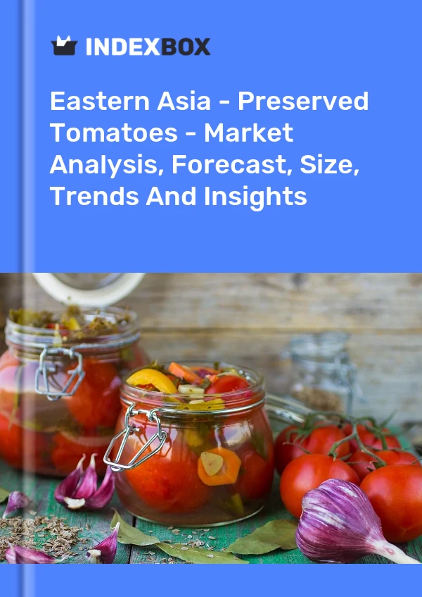Report Eastern Asia - Preserved Tomatoes - Market Analysis, Forecast, Size, Trends and Insights for 499$