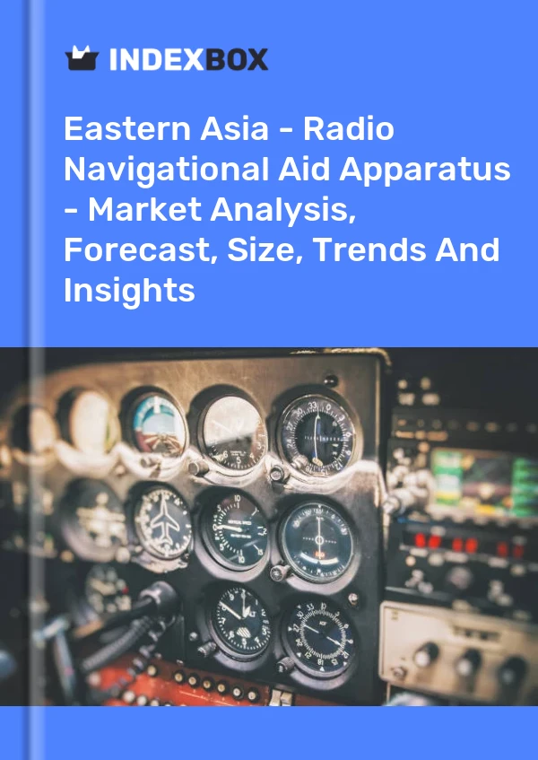 Report Eastern Asia - Radio Navigational Aid Apparatus - Market Analysis, Forecast, Size, Trends and Insights for 499$